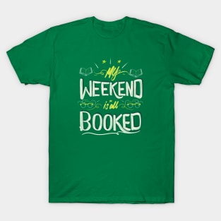 My weekend is all booked T-Shirt